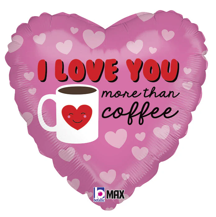 18" MAX Float Balloon I Love You More Than Coffee